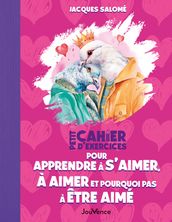 Petit cahier d exercices pour apprendre à s aimer, à aimer et pourquoi pas à être aimé