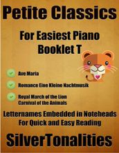 Petite Classics for Easiest Piano Booklet T Ave Maria Romance Eine Kleine Nachtmusik Royal March of the Lion Carnival of the Animals Letter Names Embedded In Noteheads for Quick and Easy Reading