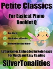 Petite Classics for Easiest Piano Booklet Q Ave Maria the Barber of Seville Little Prelude In D Minor Letter Names Embedded In Noteheads for Quick and Easy Reading