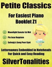 Petite Classics for Easiest Piano Booklet Z1 Moonlight Sonata 1st Mvt Pie Jesu Requiem Solvejg s Song Peer Gynt Letter Names Embedded In Noteheads for Quick and Easy Reading