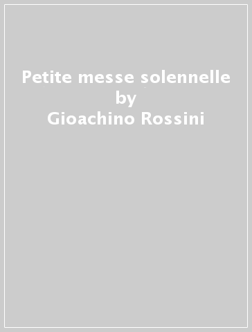 Petite messe solennelle - Gioachino Rossini