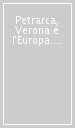 Petrarca, Verona e l Europa. Atti del Convegno (Verona, 19-23 settembre 1991)