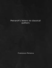 Petrarch s Letters to Classical Authors Francesco Petrarch