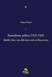 Petrarchismo politico (1525-1565). Modelli, forme, temi della lirica civile nel Rinascimento