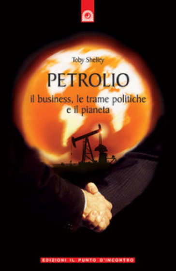 Petrolio. Il business, le trame politiche e il pianeta - Toby Shelley