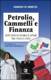 Petrolio, cammelli e finanza. Cent anni di storia ed affari tra Italia e Libia