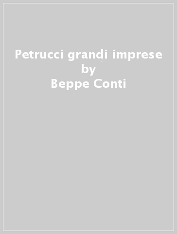 Petrucci grandi imprese - Beppe Conti