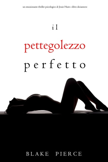 Il Pettegolezzo Perfetto (Un emozionante thriller psicologico di Jessie HuntLibro Diciannove) - Blake Pierce