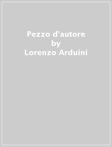 Pezzo d'autore - Lorenzo Arduini