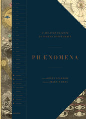 Phaenomena. L Atlante Celeste di Johann Doppelmayr. Ediz. a colori