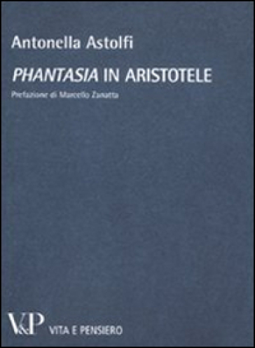 «Phantasia» in Aristotele - Antonella Astolfi
