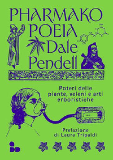 Pharmako. Poeia. Poteri delle piante, veleni e arti erboristiche - Dale Pendell