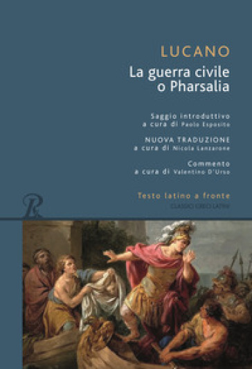 Pharsalia o la guerra civile. Testo latino a fronte - M. Anneo Lucano