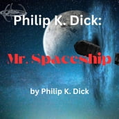 Philip K. Dick: Mr. Spaceship