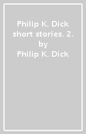 Philip K. Dick short stories. 2.