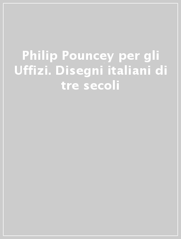 Philip Pouncey per gli Uffizi. Disegni italiani di tre secoli