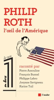 Philip Roth, l œil de l Amérique