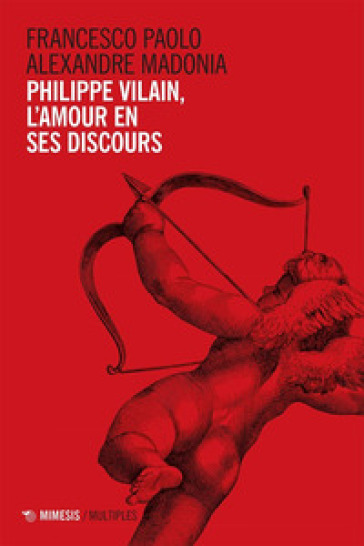 Philippe Vilain, l'amour en ses discours - Francesco Paolo Alexandre Madonia