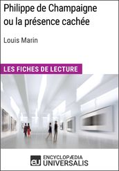 Philippe de Champaigne ou la présence cachée de Louis Marin (Les Fiches de Lecture d Universalis)