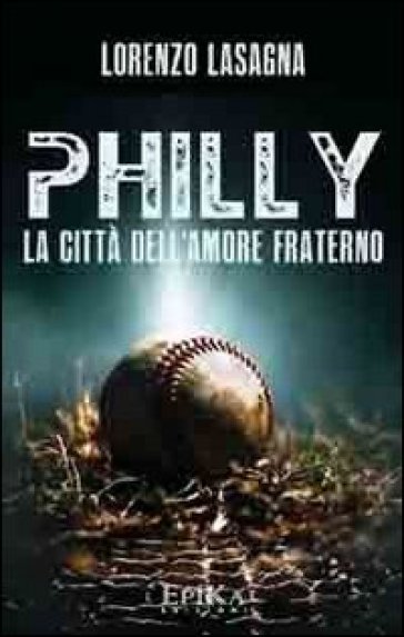 Philly. La città dell'amore fraterno - Lorenzo Lasagna