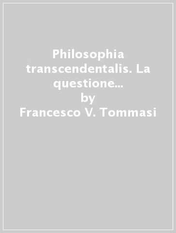 Philosophia transcendentalis. La questione antepredicativa e l'analogia tra la Scolastica e Kant - Francesco V. Tommasi
