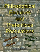 Philosophical Enquiries and Pretentious Postulations