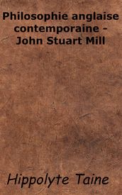 Philosophie anglaise contemporaine - John Stuart Mill