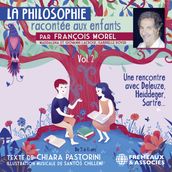 La Philosophie racontée aux enfants (vol. 2) - Une rencontre avec Deleuze, Heidegger, Sartre