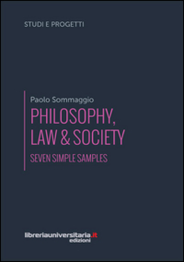 Philosophy, law & society. Seven simple samples - Paolo Sommaggio