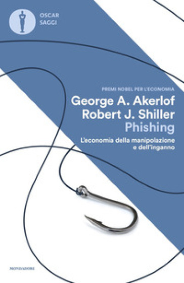 Phishing. L'economia della manipolazione e dell'inganno - George A. Akerlof - Robert J. Shiller