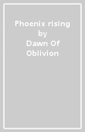 Phoenix rising - Dawn Of Oblivion
