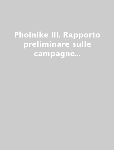 Phoinike III. Rapporto preliminare sulle campagne di scavi e ricerche 2002/2003
