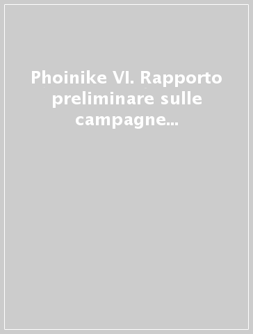 Phoinike VI. Rapporto preliminare sulle campagne di scavi e ricerche 2011-2014, Bologna 2015