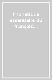 Phonetique essentielle du français. A1-A2. Per le Scuole superiori. Con CD-Audio