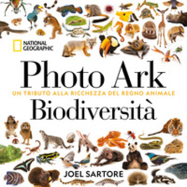 Photo Ark biodiversità. Un tributo alla ricchezza del regno animale. Ediz. illustrata - Joel Sartore