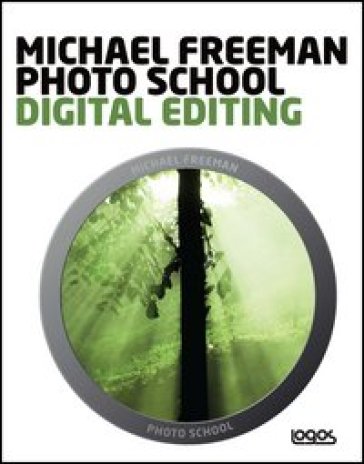 Photo school. Digital editing. Ediz. italiana - Michael Freeman