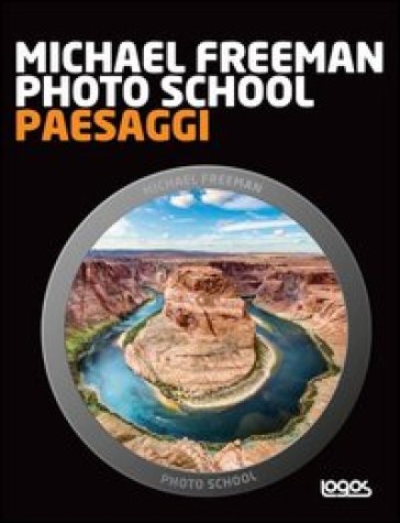 Photo school. Paesaggi - Michael Freeman