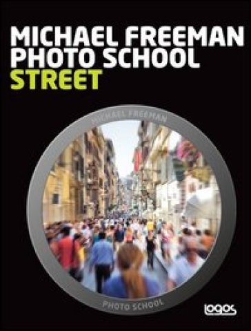 Photo school. Street. Ediz. italiana - Michael Freeman