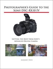 Photographer s Guide to the Sony DSC-RX10 IV