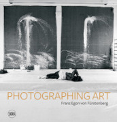 Photographing art. Franz Egon von Furstenberg. Ediz. italiana, inglese e francese