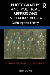 Photography and Political Repressions in Stalin s Russia