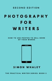 Photography for Writers: How To Use Photos To Sell More Of Your Words