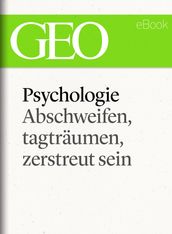 Phychologie: Abschweifen, tagträumen, zerstreut sein (GEO eBook Single)