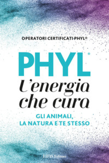 Phyl l'energia che cura gli animali, la natura e te stesso