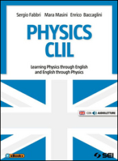 Physics CLIL. Learning physics through english and english through physics. Per le Scuole superiori. Con e-book. Con espansione online