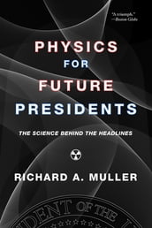 Physics for Future Presidents: The Science Behind the Headlines