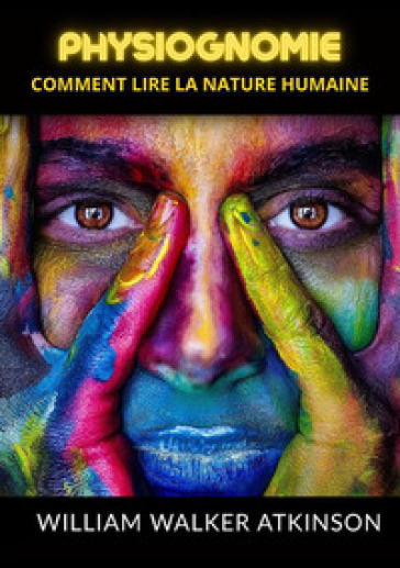 Physiognomie. Comment lire la nature humaine - William Walker Atkinson