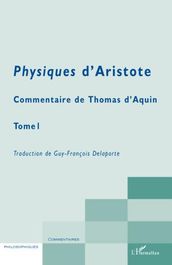Physiques d Aristote: Commentaire de Thomas d Aquin - Tome 1