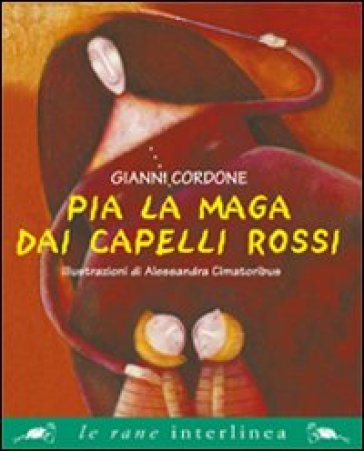 Pia la maga dai capelli rossi - Gianni Cordone - Alessandra Cimatoribus