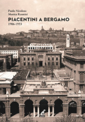 Piacentini a Bergamo 1906-1953. Ediz. illustrata